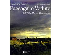 Paesaggi e vedute dell'alta Marca trevigiana. Ediz. illustrata - Da Ros Em...