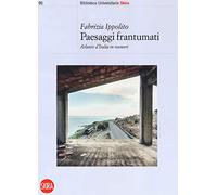 Paesaggi frantumati. Atlante d'Italia in numeri