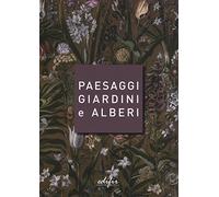 Paesaggi giardini e alberi. Sei storie intorno alla cultura del verde in Toscana e oltre