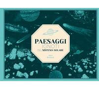 Paesaggi ignoti del sistema solare. Ediz. a colori