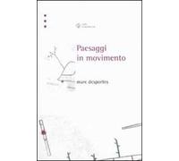 Paesaggi in movimento. Trasporti e percezione dello spazio tra XVIII e XX secolo. Ediz. illustrata