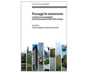 Paesaggi in mutamento. L'approccio paesaggistico alla trasformazione della città europea