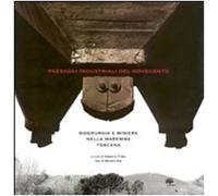 - Paesaggi industriali del Novecento. Siderurgia e miniere nella Maremma Toscan