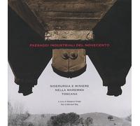 Paesaggi industriali del Novecento. Siderurgia e miniere nella Maremma Toscana