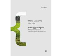 Paesaggi integrati. Arte contemporanea come progetto del territorio