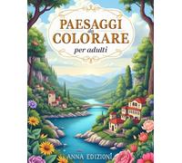 Paesaggi libro da colorare per adulti: Scene Rilassanti di Natura, Montagne, Città e Mare per Ridurre lo Stress e Stimolare la Creatività