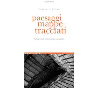 Paesaggi, mappe, tracciati. Cinque studi su letteratura e geografia