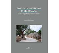 Paesaggi mediterranei di età romana. Archeologia, tutela, comunicazione. Atti del convegno internazionale (Bari-Egnazia, 5-6 maggio 2016)