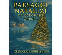 Paesaggi Natalizi da Colorare - Volume 2: Nuove scene d’inverno da colorare per riscoprire la pace e la magia del Natale.