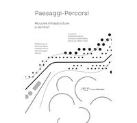 Paesaggi-Percorsi. Ricucire infrastrutture e territori