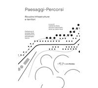 Paesaggi-Percorsi. Ricucire infrastrutture e territori - Dezio C. (cur.); ...