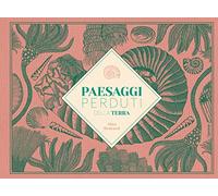 Paesaggi perduti della Terra. Ediz. illustrata