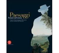 Paesaggi. Pretesti dell'anima. Visioni ed interpretazioni della natura nell'arte italiana dell'Ottocento. Ediz. illustrata