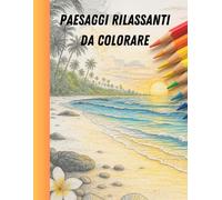 Paesaggi rilassanti. Album da colorare per adulti e anziani. Con immagini di paesaggi antistress e anche paesaggi italiani.