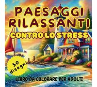 Paesaggi rilassanti da colorare: Un viaggio creativo per liberare la mente