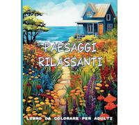 Paesaggi Rilassanti libro da colorare per adulti, 100 pagine, divertiti a colorare splendidi paesaggi in riva al mare, case, fiori, natura,: palme, ... Ideale per anziani. Grande formato.