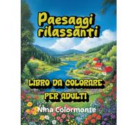 PAESAGGI RILASSANTI: LIBRO DA COLORARE PER ADULTI