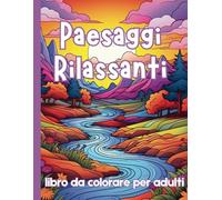 Paesaggi Rilassanti libro da colorare per adulti: 40+ pagine rilassanti e antistress di paesaggi forestali e montani mozzafiato e di splendidi paesaggi