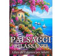 PAESAGGI RILASSANTI: Libro da Colorare per Adulti: Montagne, Laghi, Mare e Città per un Relax Totale