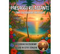 Paesaggi Rilassanti: Terapia del Colore con 60 Paesaggi rilassanti per Adulti. Un viaggio creativo tra natura e meravigliose città italiane. Perfetto per alleviare lo Stress quotidiano.