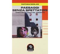 Paesaggi senza spettatori. Territori e luoghi del presente