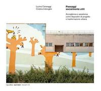 Paesaggi socialmente utili. Accoglienza e assistenza come dispositivi di progetto e trasformazione urbana. Ediz. illustrata