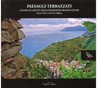 Paesaggi terrazzati. I muretti a secco nella tradizione rurale ligure. Ediz. illustrata