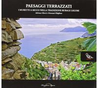 Paesaggi terrazzati. I muretti a secco nella tradizione rurale ligure. Ediz. illustrata