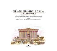 Paesaggi urbani della Puglia in età romana. Dalla società indigena alle comunità tardoantiche