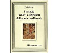 Paesaggi urbani e spirituali dell'uomo medioevale