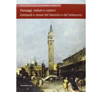 Paesaggi, Vedute e Capricci Lombardi e Veneti del Seicento e del Settecento