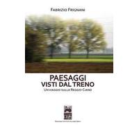 Paesaggi visti dal treno. Un viaggio sulla Reggio-Ciano