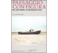 Paesaggio con figura. Arte, sfera pubblica, trasformazione sociale