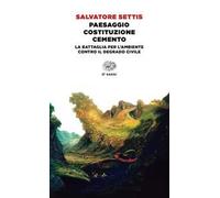 Paesaggio Costituzione cemento. La battaglia per l'ambiente contro il degrado civile