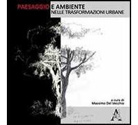 Paesaggio e ambiente nelle trasformazioni urbane