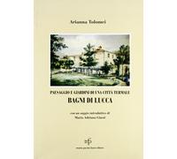 Paesaggio e giardini di una città termale. Bagni di Lucca