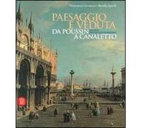 Paesaggio e veduta da Poussin a Canaletto. Dipinti da Palazzo Barberini. Catalogo della mostra (Torino, 13 gennaio-14 maggio 2006). Ediz. italiana e inglese