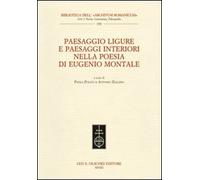 Paesaggio ligure e paesaggi interiori nella poesia di Eugenio Montale. Atti del Convegno internazionale (Monterosso, 11-13 dicembre 2009)