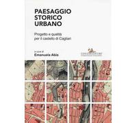 Paesaggio storico urbano. Progetto e qualità per il castello di Cagliari