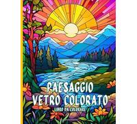 Paesaggio Vetro Colorato Libro da colorare: Scene di vetrate artistiche da colorare e meditare per adulti creativi