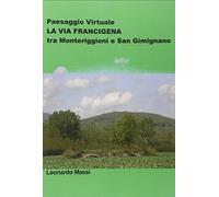 Paesaggio virtuale. La via Francigena tra Monteriggioni e San Gimignano