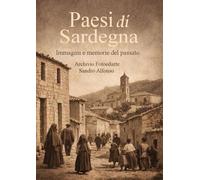 Paesi di Sardegna: Immagini e memorie dal passato