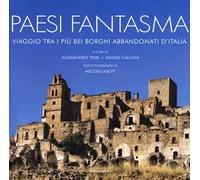 Paesi fantasma. Viaggio tra i più bei borghi abbandonati d'Italia. Ediz. a colori