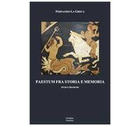 Paestum fra storia e memoria. Studi e ricerche