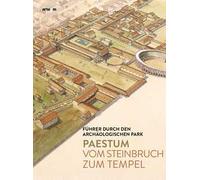 Paestum. Vom Steinbruch zum tempel. Führer durch den archäologischen Park