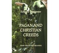 Pagan and Christian Creeds: Their Origin and Meaning