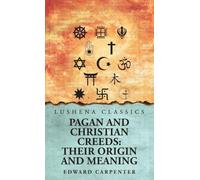 Pagan and Christian Creeds: Their Origin and Meaning