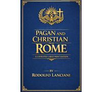 Pagan and Christian Rome: ILLUSTRATED LARGE PRINT EDITION An Easy-to-Read Classic Format