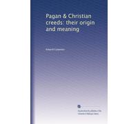 Pagan & Christian creeds: their origin and meaning