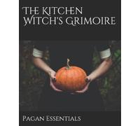Pagan Essentials The Kitchen Witch's Grimoire (Tascabile)